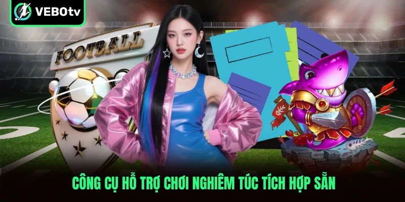 Công cụ hỗ trợ chơi nghiêm túc tích hợp sẵn