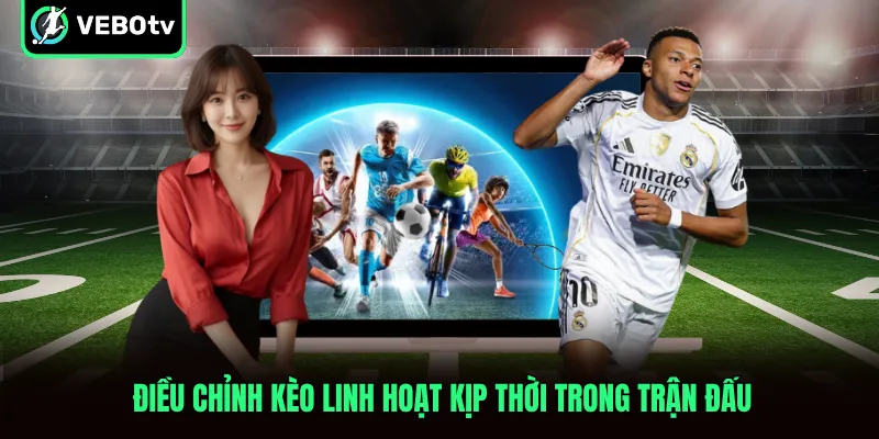 Điều chỉnh kèo linh hoạt kịp thời trong trận đấu
