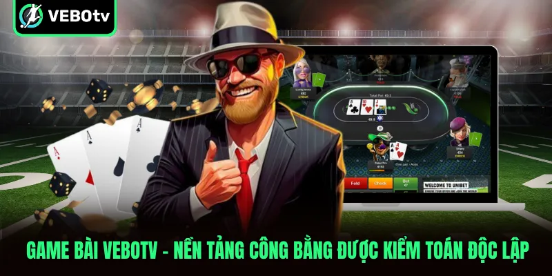 Game Bài VeboTV Nền Tảng Công Bằng Được Kiểm Toán Độc Lập