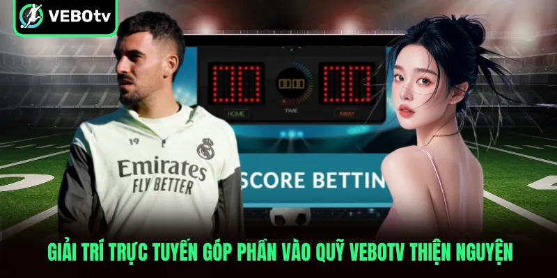 Giải trí trực tuyến góp phần vào quỹ VeboTV thiện nguyện