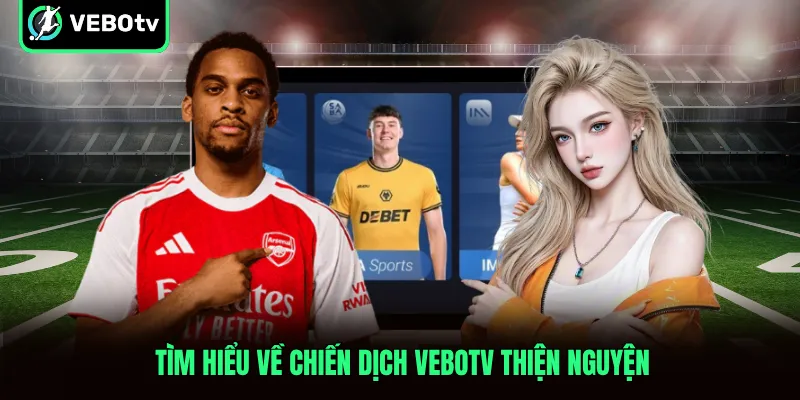 Tìm hiểu về chiến dịch VeboTV thiện nguyện