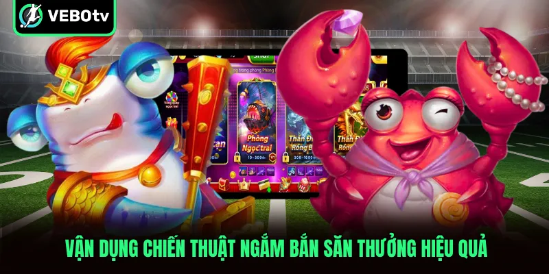 Vận dụng chiến thuật ngắm bắn săn thưởng hiệu quả